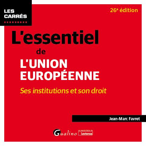 L'ESSENTIEL DE L'UNION EUROPEENNE - SES INSTITUTIONS ET SON DROIT