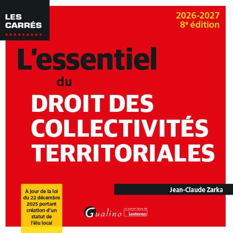 L'ESSENTIEL DU DROIT DES COLLECTIVITES TERRITORIALES - A JOUR DE LA LOI DU 22 DECEMBRE 2025 PORTANT