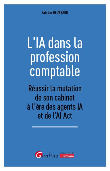 L'IA DANS LA PROFESSION COMPTABLE - REUSSIR LA MUTATION DE SON CABINET A L'ERE DES AGENTS IA ET DE L