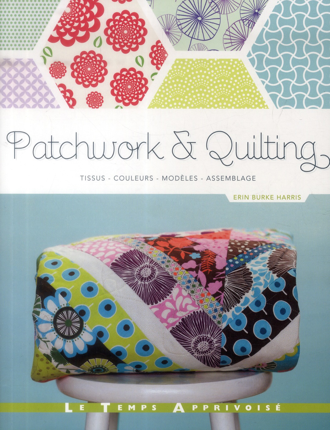 PATCHWORK & QUILTING _ TISSUS, COULEURS, MODELES, ASSEMBLAGE