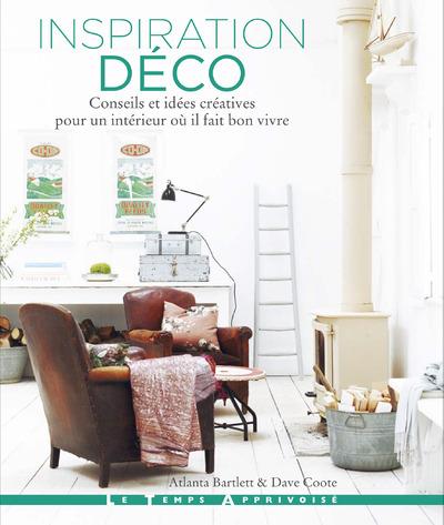 INSPIRATION DECO - CONSEILS ET IDEES CREATIVES POUR UN INTERIEUR OU IL FAIT BON VIVRE