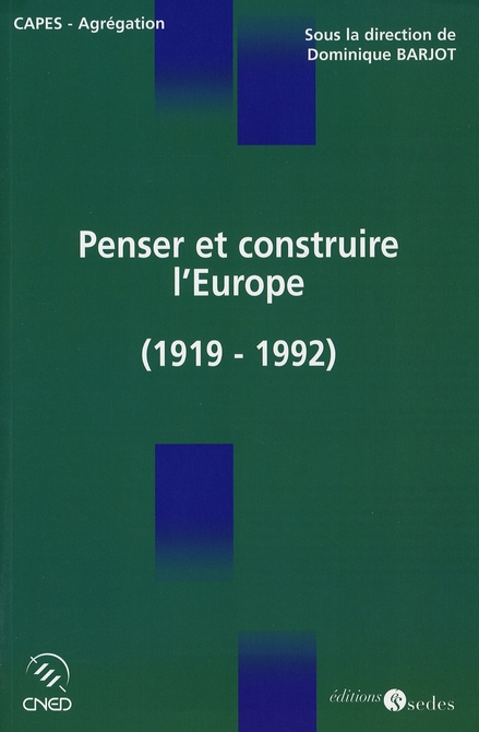 PENSER ET CONSTRUIRE L'EUROPE - (1919-1992)