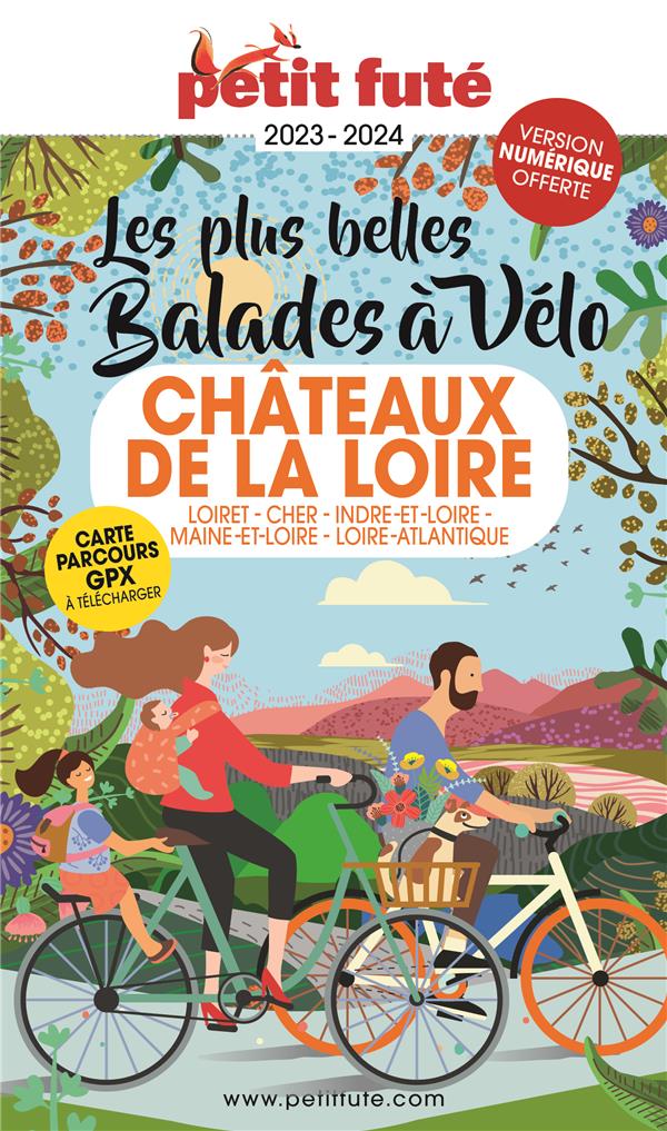 GUIDE BALADES A VELO CHATEAUX DE LA LOIRE 2023 PETIT FUTE - LOIRET - CHER -INDRE-ET-LOIRE - MAINE-ET