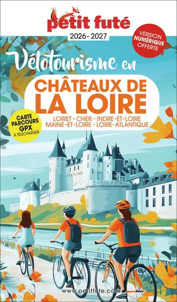 GUIDE VELOTOURISME EN CHATEAUX DE LA LOIRE 2026 PETIT FUTE: LOIRET - CHER - INDRE-ET-LOIRE - MAINE-E