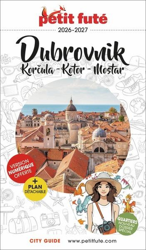 GUIDE DUBROVNIK 2026/2027 PETIT FUTE: KORKULA - KOTOR - MOSTAR