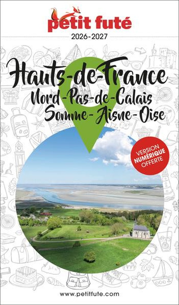 GUIDE HAUTS DE FRANCE 2026 PETIT FUTE: NORD - PAS-DE-CALAIS - SOMME - AISNE - OISE