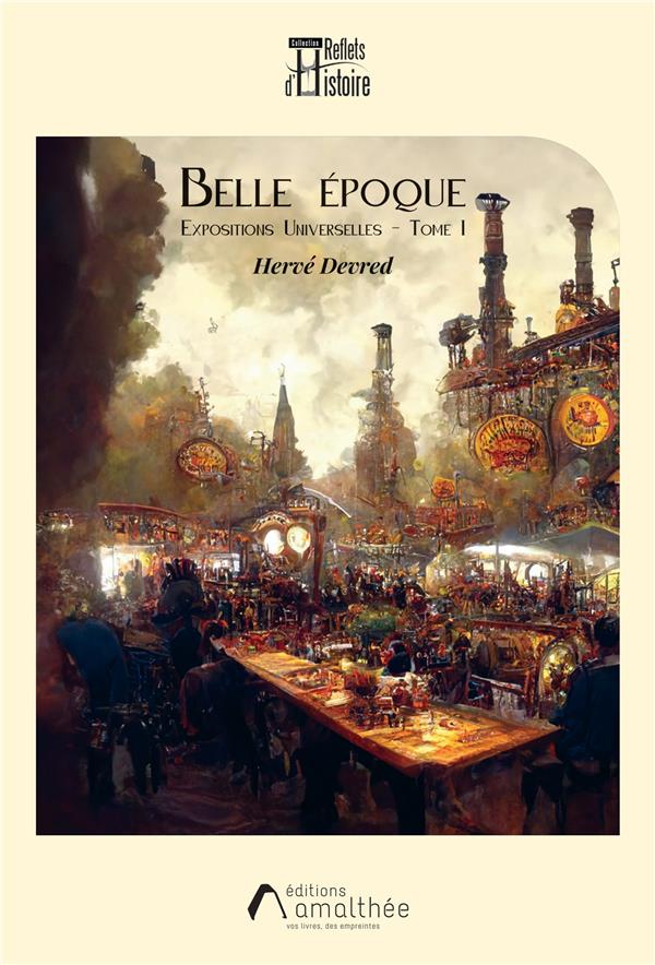 BELLE EPOQUE - EXPOSITIONS UNIVERSELLES - TOME I