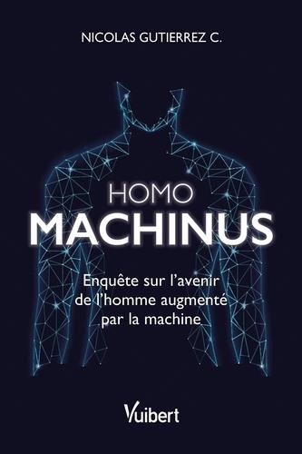 HOMO MACHINUS - ENQUETE SUR L'AVENIR DE L'HOMME AUGMENTE PAR LA MACHINE