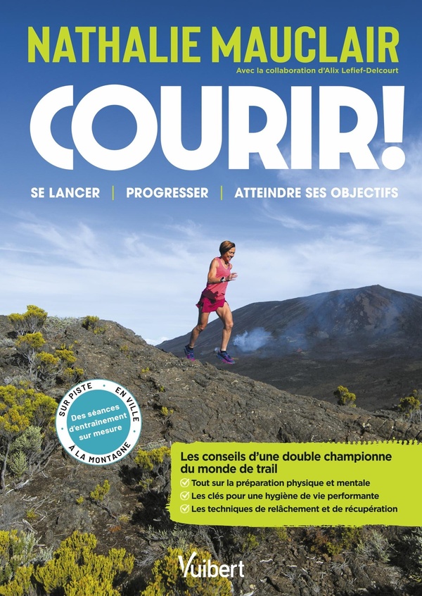 COURIR ! - LES CONSEILS D'UNE DOUBLE CHAMPIONNE DU MONDE DE TRAIL POUR SE LANCER, PROGRESSER, SE DEP