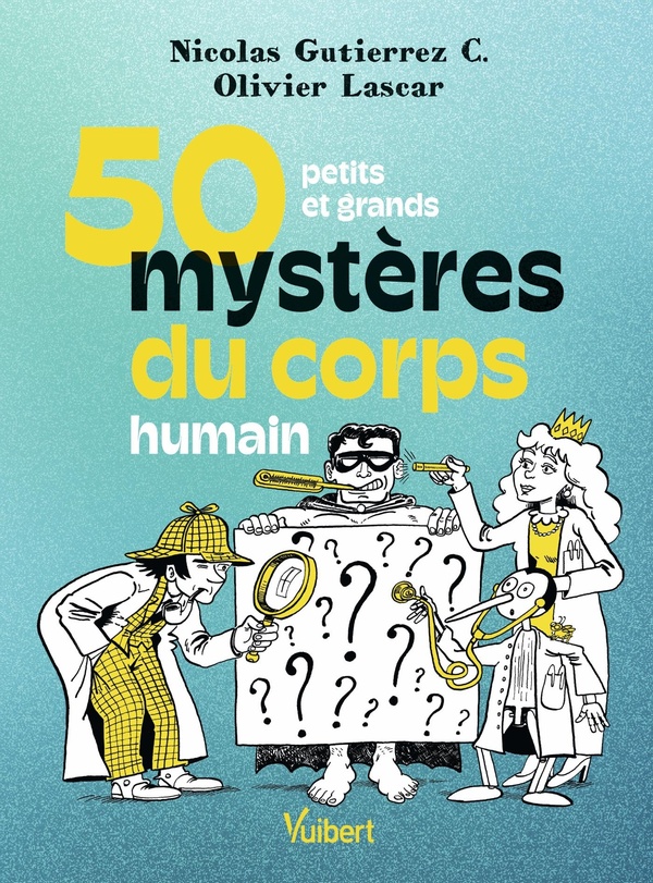 50 PETITS ET GRANDS MYSTERES DU CORPS HUMAIN
