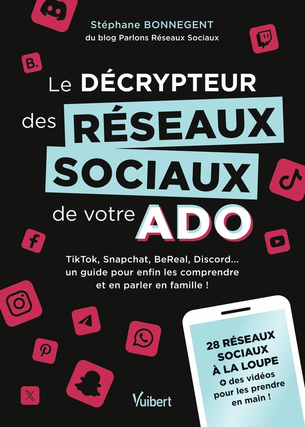 LE DECRYPTEUR DES RESEAUX SOCIAUX DE VOTRE ADO - TIKTOK, SNAPCHAT, BEREAL, DISCORD... UN GUIDE POUR