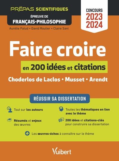 FAIRE CROIRE EN 200 IDEES ET CITATIONS-CLES - REUSSIR SA DISSERTATION - EPREUVE DE FRANCAIS-PHILOSOP