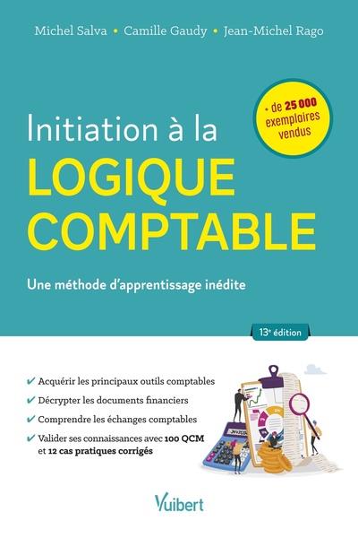 INITIATION A LA LOGIQUE COMPTABLE - UNE METHODE D APPRENTISSAGE INEDITE