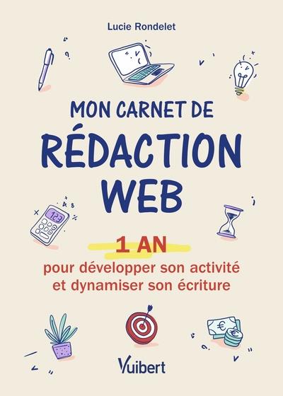 MON CARNET DE REDACTION WEB - 1 AN POUR DEVELOPPER SON ACTIVITE ET DYNAMISER SON ECRITURE
