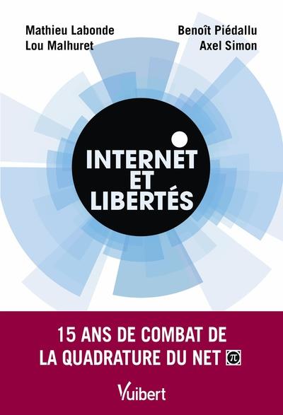 INTERNET ET LIBERTES - 15 ANS DE COMBAT DE LA QUADRATURE DU NET
