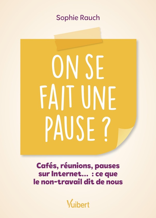 ON SE FAIT UNE PAUSE ? - CAFES, REUNIONS, PAUSES SUR INTERNET : CE QUE LE NON-TRAVAIL DIT DE NOUS