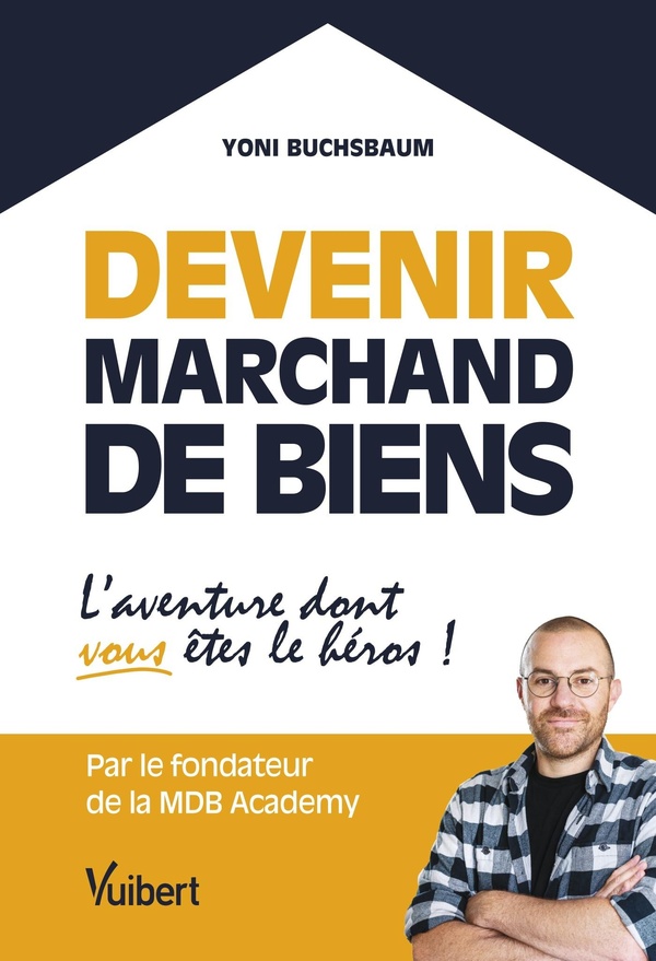 DEVENIR MARCHAND DE BIENS - L'AVENTURE DONT VOUS ETES LE HEROS !