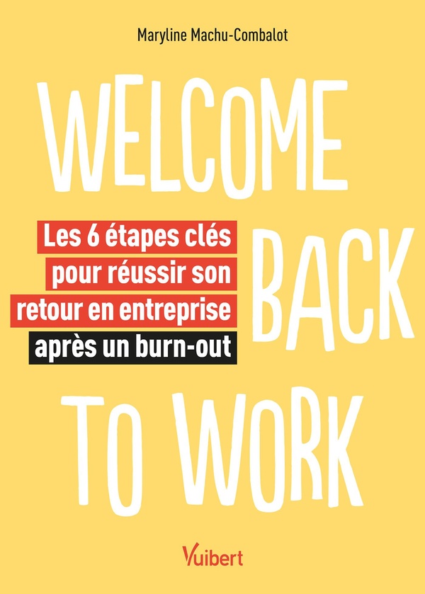 WELCOME BACK TO WORK - LES 6 ETAPES CLES POUR REUSSIR SON RETOUR EN ENTREPRISE APRES UN BURN-OUT