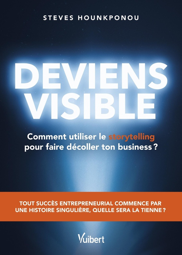 DEVIENS VISIBLE : COMMENT UTILISER LE STORYTELLING POUR FAIRE DECOLLER TON BUSINESS ? - TOUT SUCCES