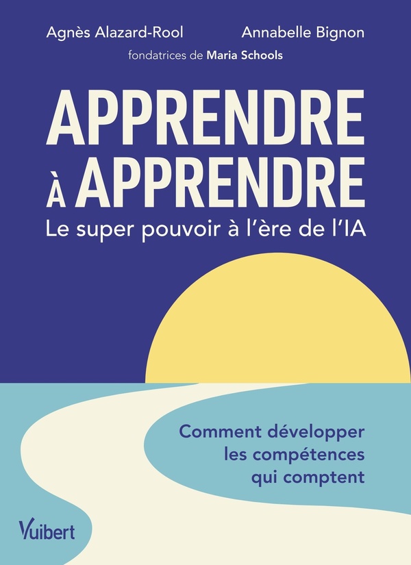 APPRENDRE A APPRENDRE : LE SUPER POUVOIR A L'ERE DE L'IA - COMMENT DEVELOPPER LES COMPETENCES QUI CO
