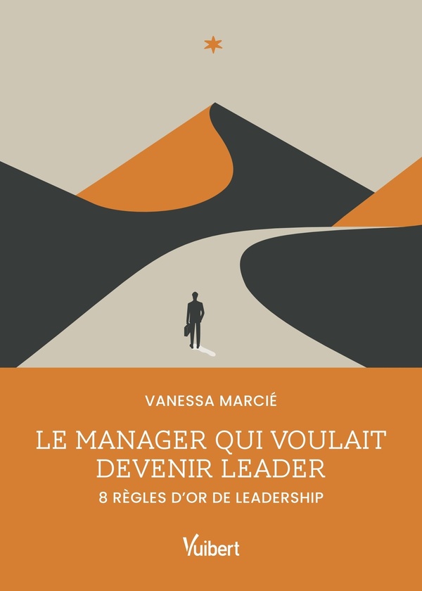 LE MANAGER QUI VOULAIT DEVENIR LEADER - 8 REGLES D'OR DE LEADERSHIP