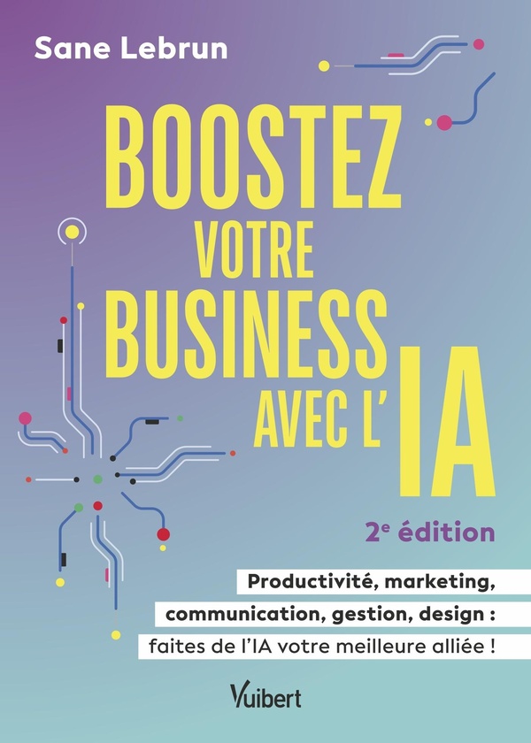 BOOSTEZ VOTRE BUSINESS AVEC L'INTELLIGENCE ARTIFICIELLE - PRODUCTIVITE, MARKETING, COMMUNICATION, GE