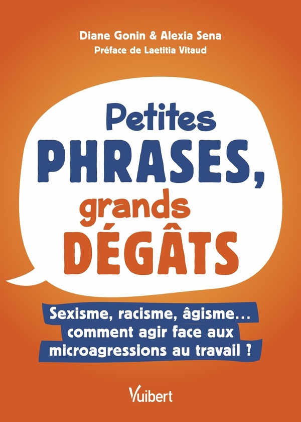 PETITES PHRASES, GRANDS DEGATS : SEXISME, RACISME, AGISME COMMENT AGIR FACE AUX MICROAGRESSIONS AU T
