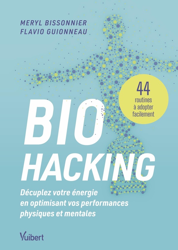 BIOHACKING : DECUPLEZ VOTRE ENERGIE EN OPTIMISANT VOS PERFORMANCES PHYSIQUES ET MENTALES - 44 ROUTIN