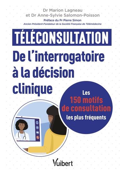 TELECONSULTATION : DE L'INTERROGATOIRE A LA DECISION CLINIQUE - LES 150 MOTIFS DE CONSULTATION LES P