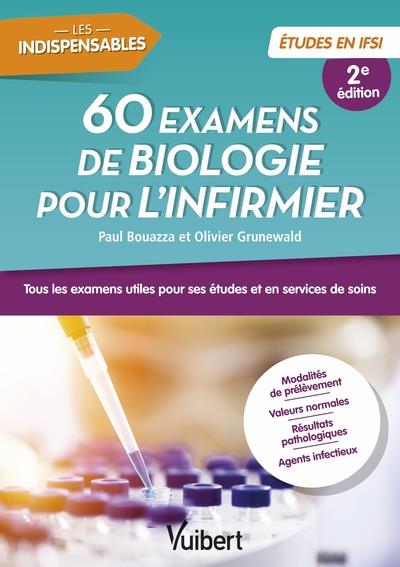 60 EXAMENS DE BIOLOGIE POUR L'INFIRMIER - TOUS LES EXAMENS UTILES POUR SES ETUDES ET EN SERVICES DE