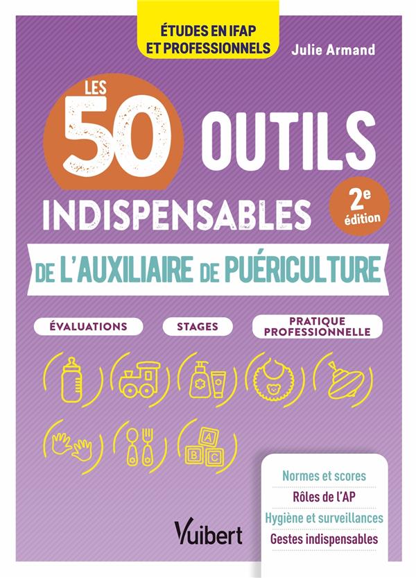 LES 50 OUTILS INDISPENSABLES DE L'AUXILIAIRE DE PUERICULTURE - EVALUATIONS - STAGES - PRATIQUE PROFE