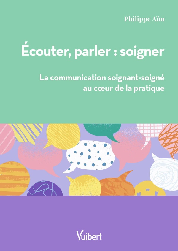 ECOUTER, PARLER : SOIGNER - LA COMMUNICATION SOIGNANT/SOIGNE AU COEUR DE LA PRATIQUE