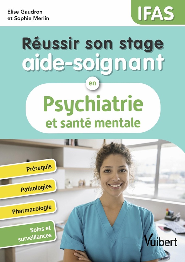REUSSIR SON STAGE AIDE-SOIGNANT EN PSYCHIATRIE ET SANTE MENTALE - IFAS - PREREQUIS - PATHOLOGIES - P