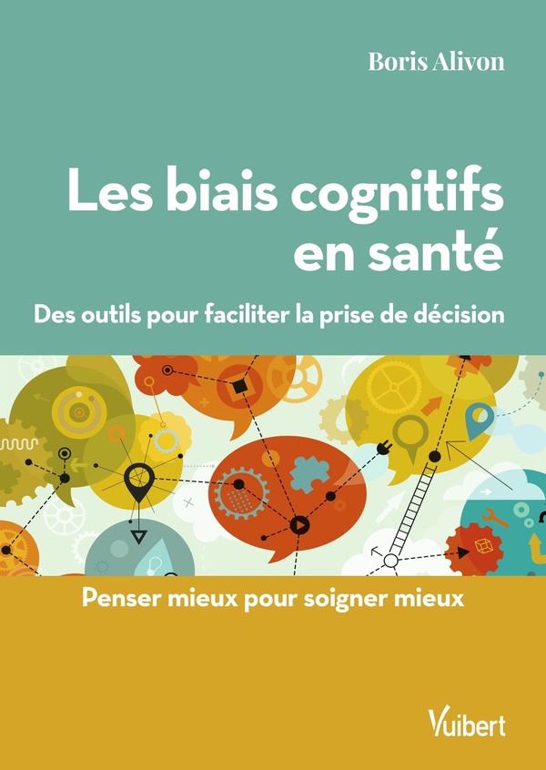 LES BIAIS COGNITIFS EN SANTE - DES OUTILS POUR FACILITER LA PRISE DE DECISION