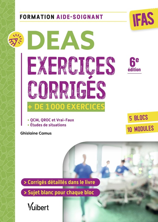 DEAS - EXERCICES CORRIGES POUR LES AIDES-SOIGNANTS - PLUS DE 1000 EXERCICES : QCM, QROC, ANALYSES DE