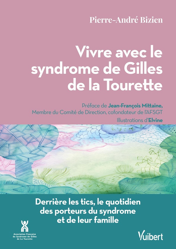 VIVRE AVEC LE SYNDROME DE GILLES DE LA TOURETTE - DERRIERE LES TICS, LE QUOTIDIEN DES PORTEURS DU SY