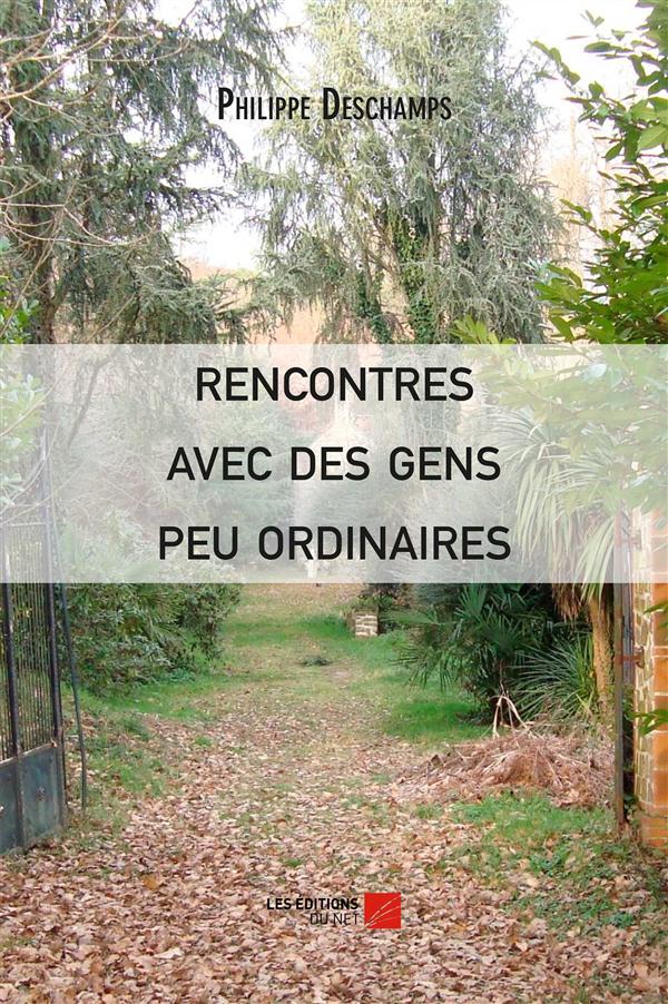 RENCONTRES AVEC DES GENS PEU ORDINAIRES