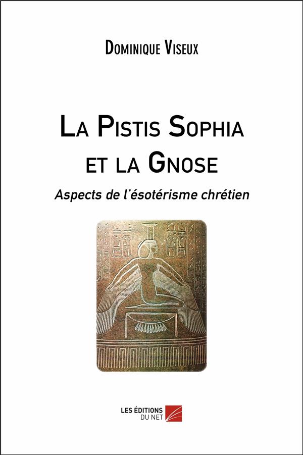 LA PISTIS SOPHIA ET LA GNOSE - ASPECTS DE L'ESOTERISME CHRETIEN