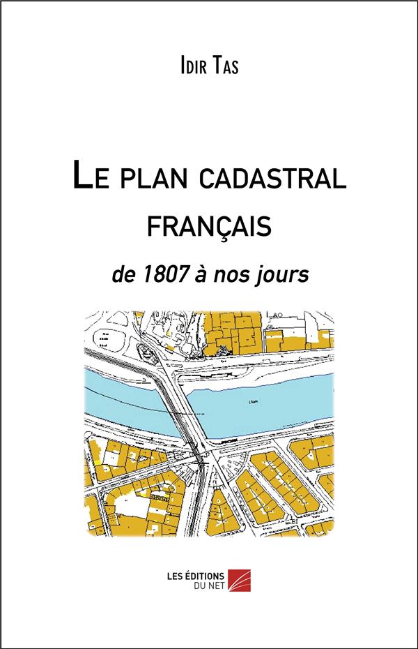 LE PLAN CADASTRAL FRANCAIS - DE 1807 A NOS JOURS