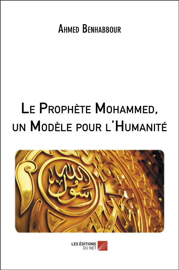 LE PROPHETE MOHAMMED, UN MODELE POUR L'HUMANITE