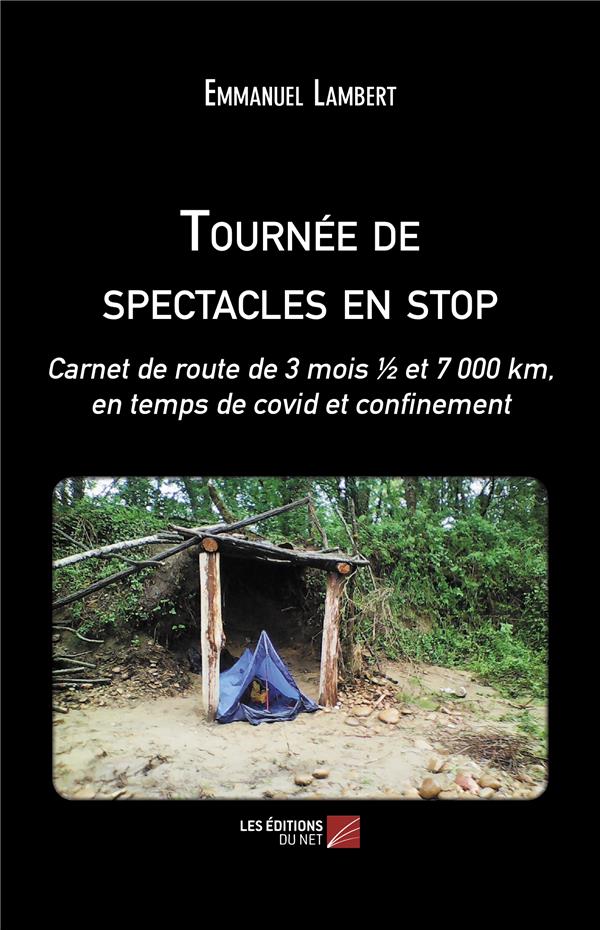 TOURNEE DE SPECTACLES EN STOP - CARNET DE ROUTE DE 3 MOIS  ET 7 000 KM, EN TEMPS DE COVID ET CONFIN
