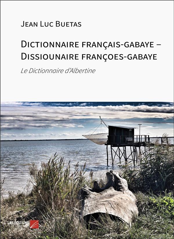 DICTIONNAIRE FRANCAIS-GABAYE DISSIOUNAIRE FRANCOES-GABAYE - LE DICTIONNAIRE D ALBERTINE