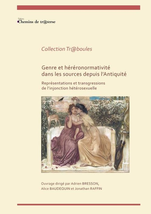 GENRE ET HETERONORMATIVITE DANS LES SOURCES DEPUIS L'ANTIQUITE - REPRESENTATIONS ET TRANSGRESSIONS D