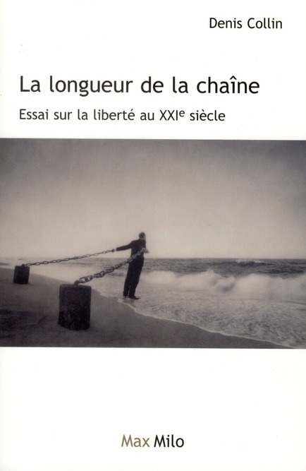 LA LONGUEUR DE LA CHAINE, ESSAI SUR LA LIBERTE AU XXIE SIECLE