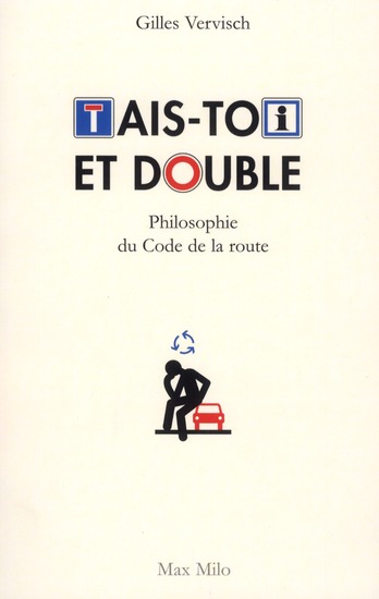 TAIS TOI ET DOUBLE ! PHILOSOPHIE DU CODE DE LA ROUTE