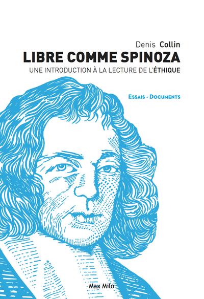 LIBRE COMME SPINOZA - UNE INTRODUCTION A LA LECTURE DE L'ETHIQUE