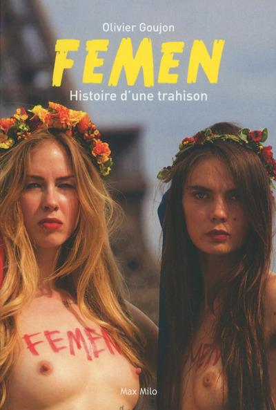 FEMEN - HISTOIRE D'UNE TRAHISON