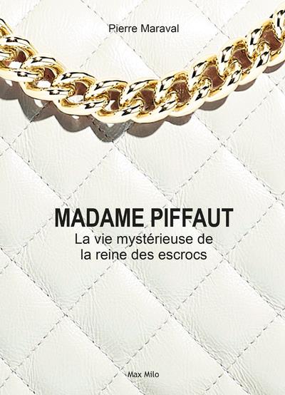 MADAME PIFFAUT, LA VIE MYSTERIEUSE DE LA REINE DES ESCROCS
