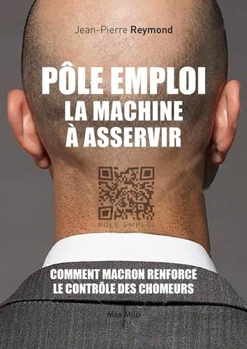 POLE EMPLOI, LA MACHINE A ASSERVIR - COMMENT MACRON RENFORCE LE CONTROLE DES CHOMEURS