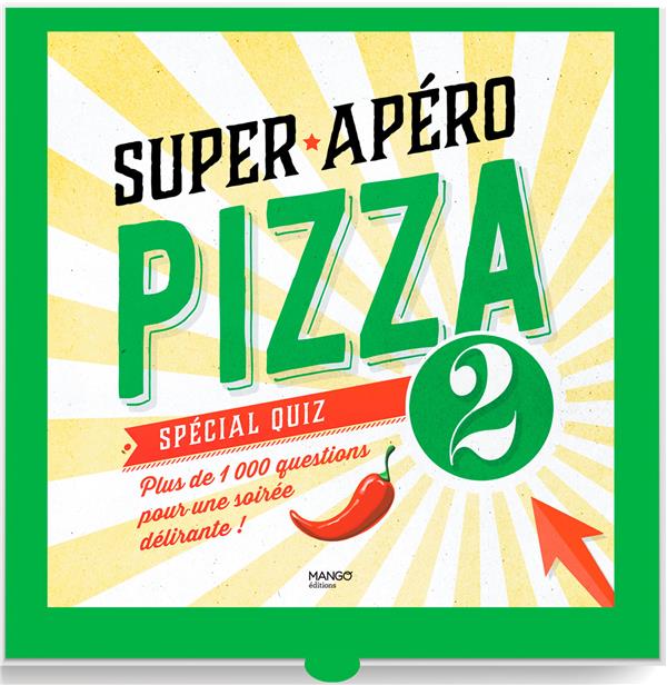 SUPER APERO PIZZA SPECIAL QUIZ - PLUS DE 1 000 QUESTIONS POUR UNE SOIREE DELIRANTES !